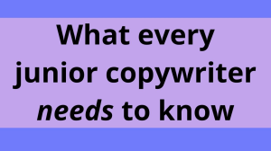 What every junior copywriter <i>needs</i> to know
