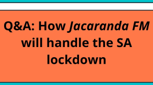 Q&A: How <i>Jacaranda FM</i> will handle the SA lockdown