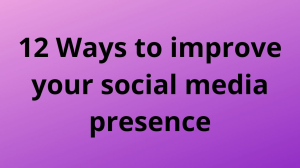 12 Ways to improve your social media presence