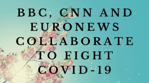 BBC, CNN and Euronews collaborate to fight COVID-19