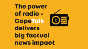 <i>CapeTalk</i> delivers big factual news impact