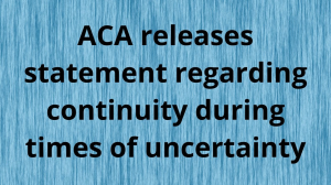 ACA releases statement regarding continuity during times of uncertainty