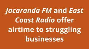 <i>Jacaranda FM</i> and <i>East Coast Radio</i> offer airtime to struggling businesses