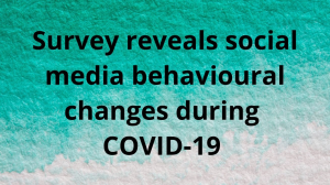 Survey reveals social media behavioural changes during COVID-19