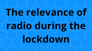 The relevance of radio during the lockdown