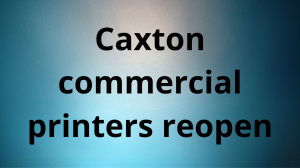 Caxton commercial printers reopen
