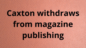 Caxton withdraws from magazine publishing