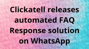 Clickatell releases automated FAQ Response solution on WhatsApp