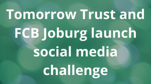 Tomorrow Trust and FCB Joburg launch social media challenge