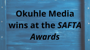 Okuhle Media wins at the <i>SAFTA Awards</i>