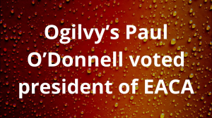 Ogilvy’s Paul O’Donnell voted president of EACA