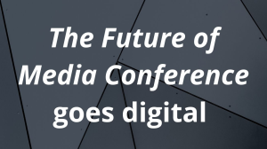 <i>The Future of Media Conference</i> goes digital