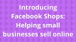Introducing Facebook Shops: Helping small businesses sell online