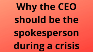 Why the CEO should be the spokesperson during a crisis