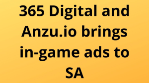 365 Digital and Anzu.io brings in-game ads to SA