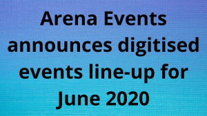 Arena Events announces digitised events line-up for June 2020