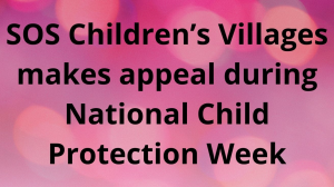 SOS Children’s Villages makes appeal during National Child Protection Week