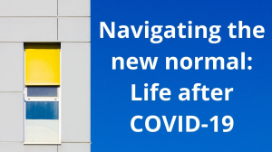 Navigating the new normal: Life after COVID-19