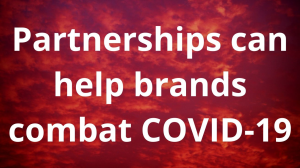 Partnerships can help brands combat COVID-19