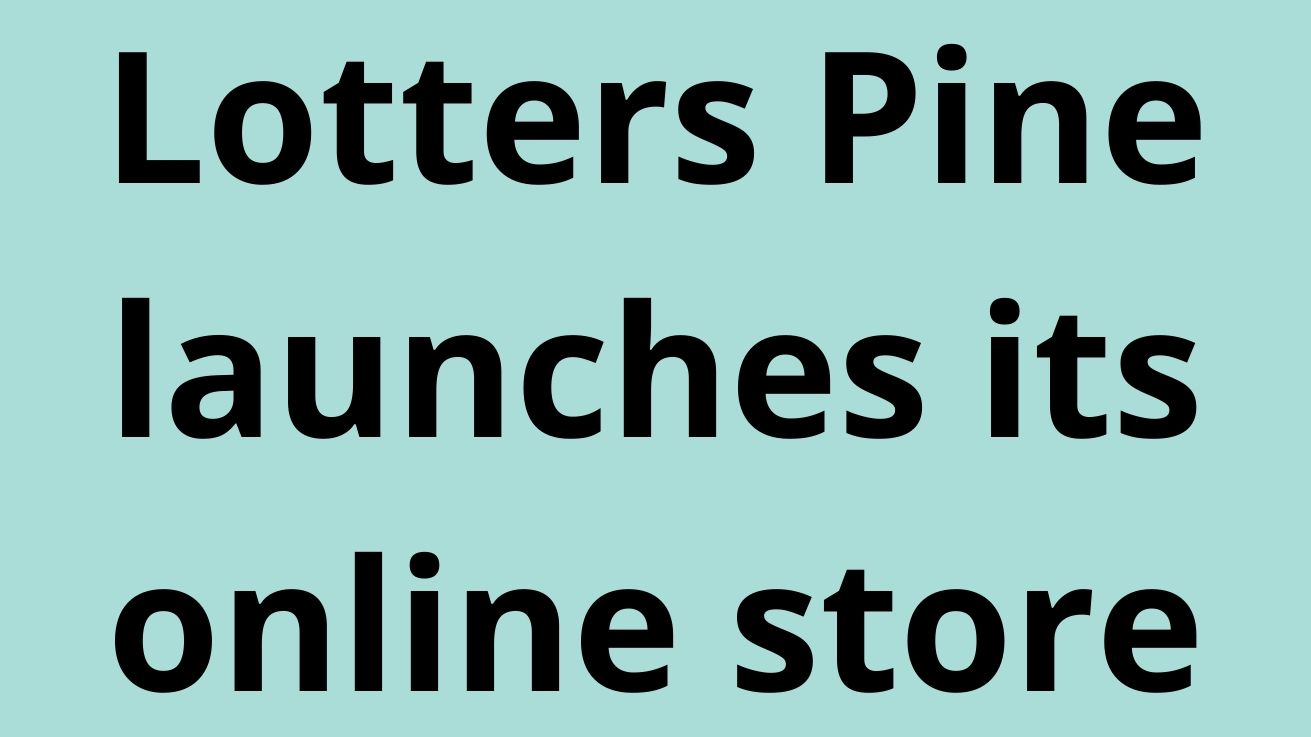 Lotters Pine launches its online store