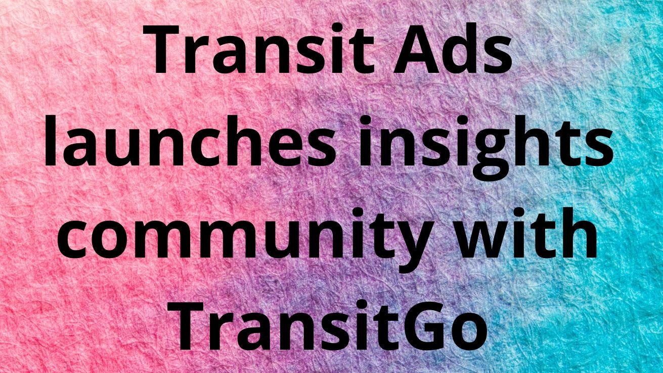 Transit Ads launches insights community with TransitGo
