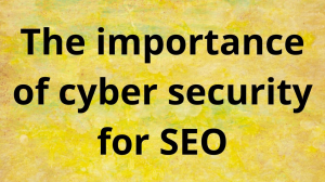 The importance of cyber security for SEO