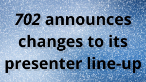 <i>702</i> announces changes to its presenter line-up