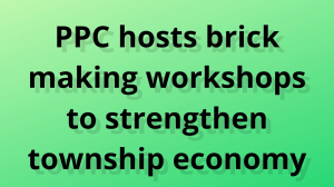 PPC hosts brick making workshops to strengthen township economy