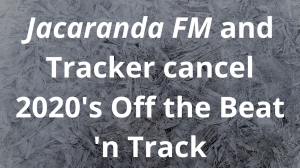 <i>Jacaranda FM</i> and Tracker cancel 2020's Off the Beat 'n Track
