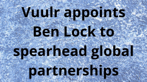 Vuulr appoints Ben Lock to spearhead global partnerships