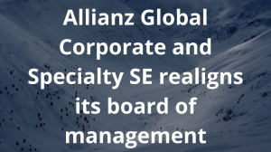 Allianz Global Corporate and Specialty SE realigns its board of management