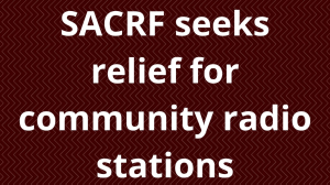 SACRF seeks relief for community radio stations