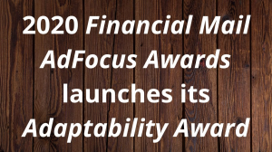 2020 <i>Financial Mail AdFocus Awards</i> launches its <i>Adaptability Award</i>
