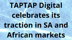 TAPTAP Digital celebrates its traction in SA and African markets