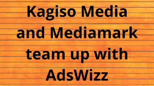 Kagiso Media and Mediamark team up with AdsWizz