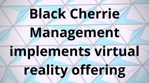 Black Cherrie Management implements virtual reality offering