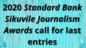2020 <i>Standard Bank Sikuvile Journalism Awards</i> call for last entries