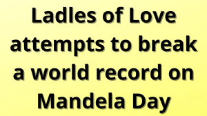 Ladles of Love attempts to break a world record on Mandela Day