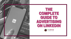 The complete guide to advertising on LinkedIn