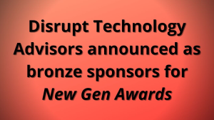 Disrupt Technology Advisors announced as bronze sponsors for <i>New Gen Awards</i>