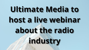 Ultimate Media to host a live webinar about the radio industry