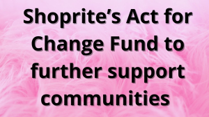 Shoprite’s Act for Change Fund to further support communities