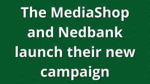 The MediaShop and Nedbank launch their new campaign