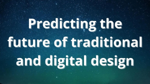 The future of traditional and digital design