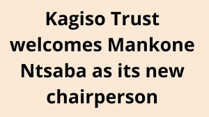 Kagiso Trust welcomes Mankone Ntsaba as its new chairperson