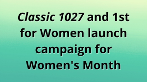 <i>Classic 1027</i> and 1st for Women launch campaign for Women's Month