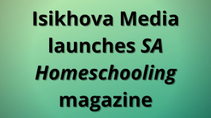 Isikhova Media launches <i>SA Homeschooling</i> magazine
