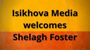 Isikhova Media welcomes Shelagh Foster