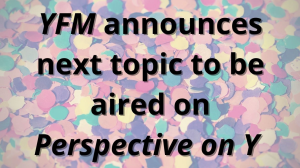 <i>YFM</i> announces next topic to be aired on <i>Perspective on Y</i>
