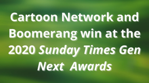 Cartoon Network and Boomerang win at the 2020 <i>Sunday Times Gen Next  Awards</i>